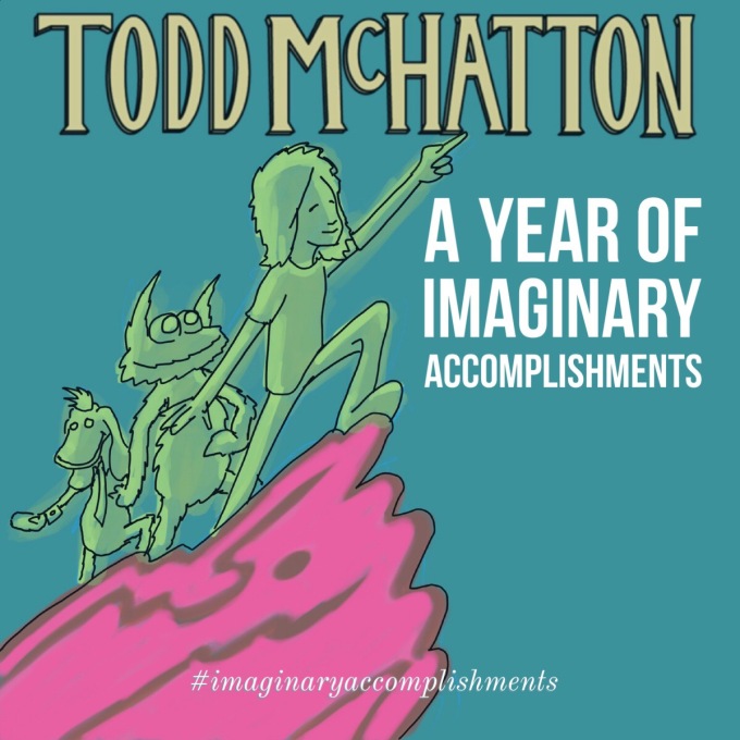 Todd McHatton Imaginary Accomplishments